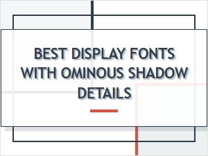 Best Display Fonts with Ominous Shadow Details