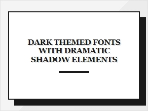 Dark Fonts with Dramatic Shadow Effects